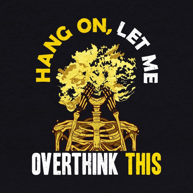 Funny Hang On Let Me Overthink This Thinking Pun by theperfectpresents